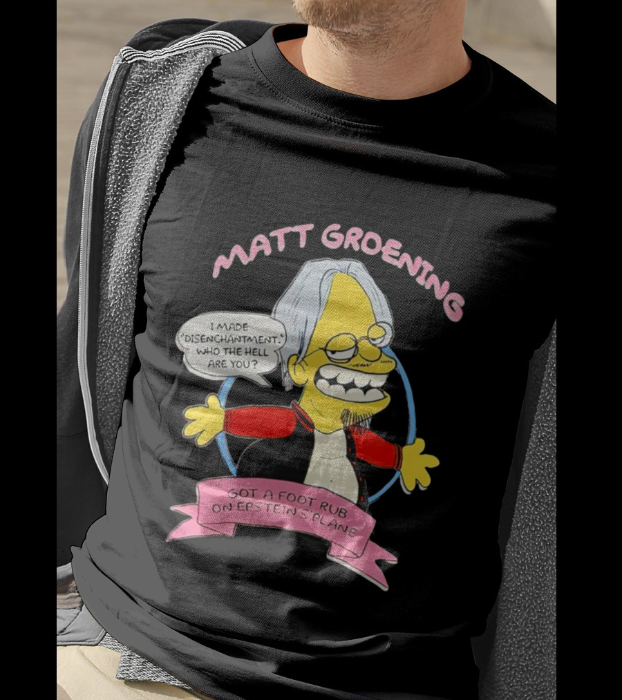 Matt Groening Cartoon Character Saying I Made Disenchantment Got A Foot Rub On Epstein's Plane T-Shirt