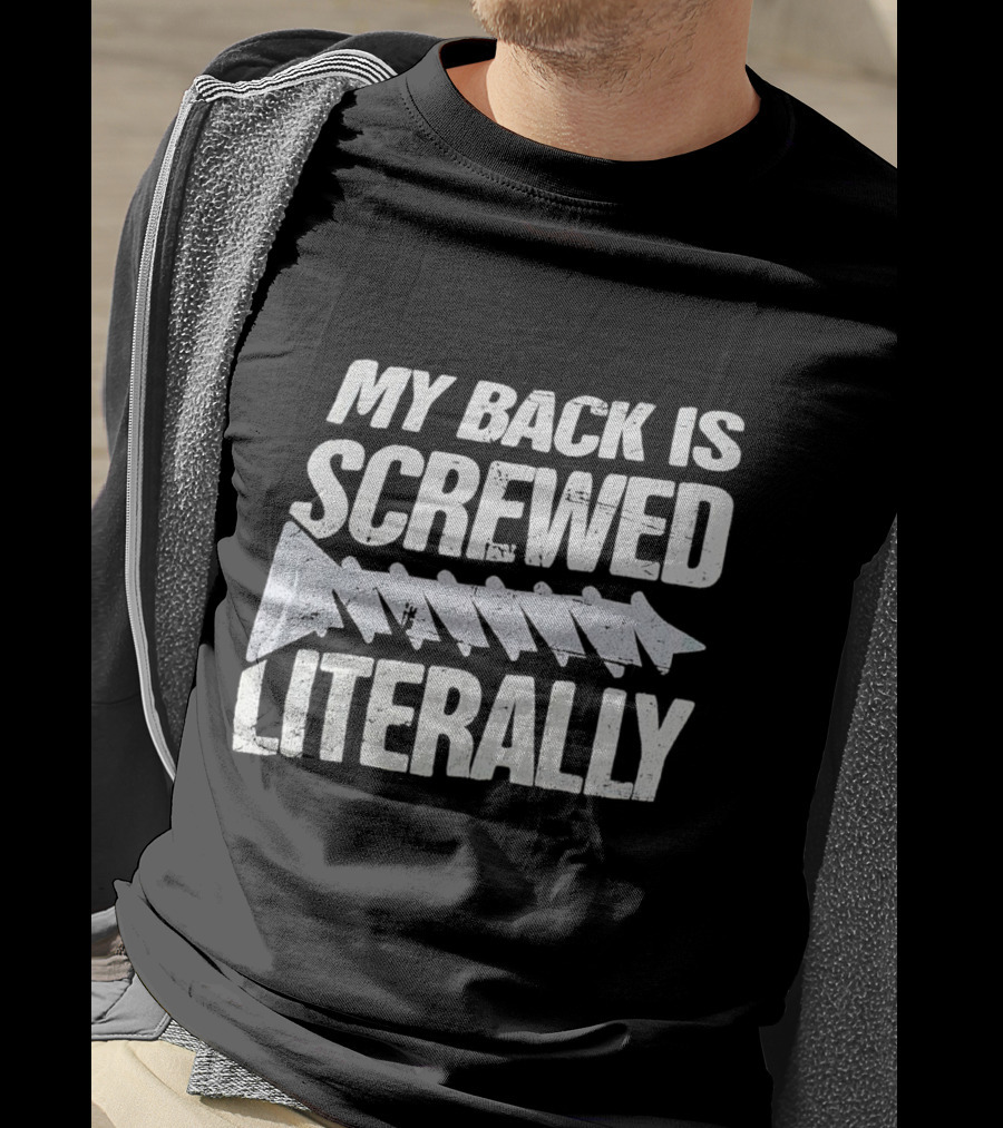 My Back Is Screwed Literally With Screw T-Shirt