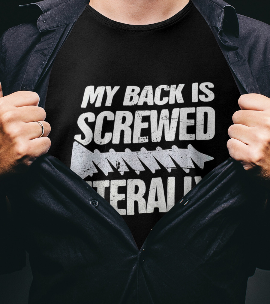 My Back Is Screwed Literally With Screw T-Shirt