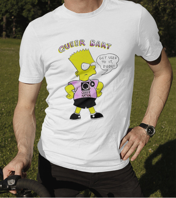 Queer Bart Queer Nation Get Used To It Dude T-Shirt