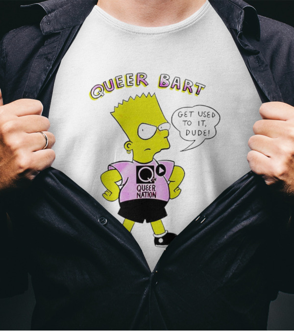 Queer Bart Queer Nation Get Used To It Dude T-Shirt