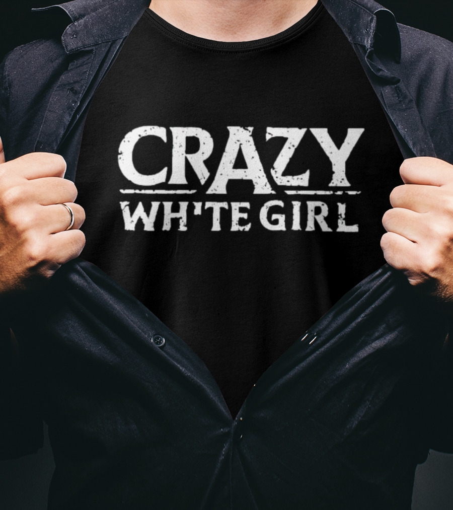CRAZY WHITE GIRL T-Shirt