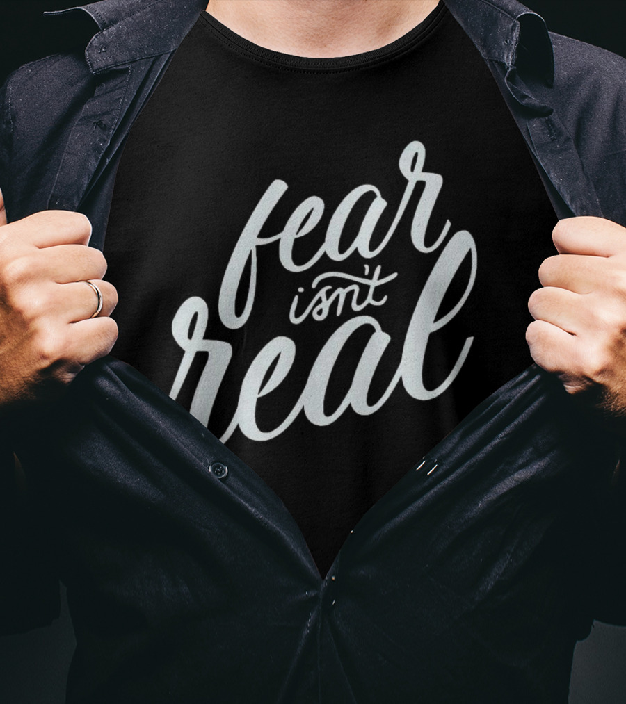 Fear Isn’t Real Motivational Script Typography T-Shirt