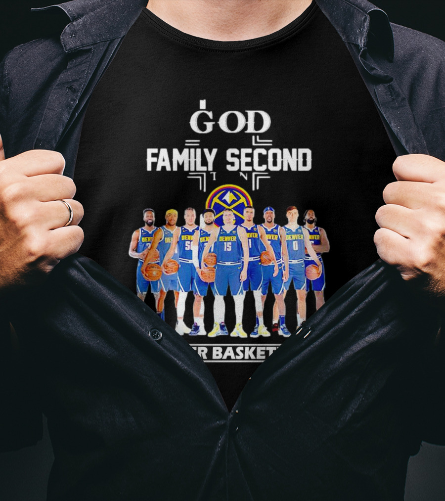 God First Family Second Then Denver Basketball Team Players T-Shirt