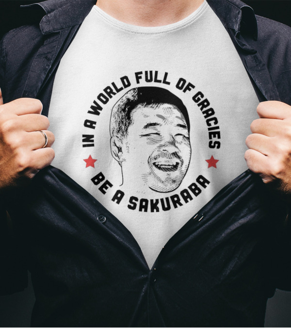 In A World Full Of Gracies Be A Sakuraba T-Shirt