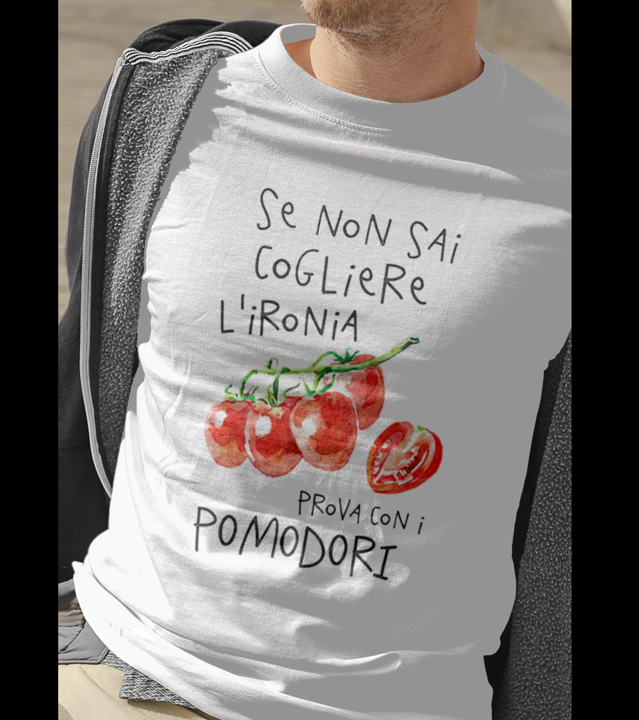 Se Non Sai Cogliere L’Ironia Prova Con I Pomodori Tomatoes T-Shirt