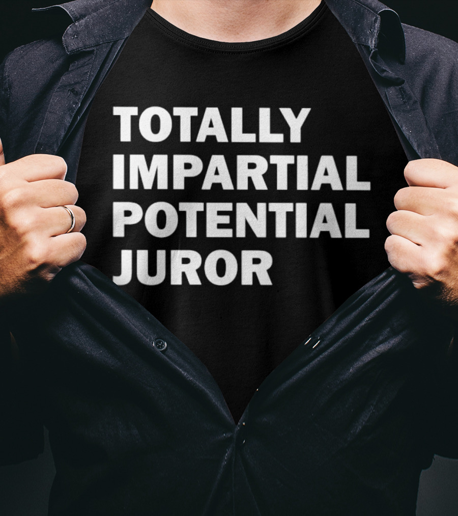 Totally Impartial Potential Juror T-Shirt