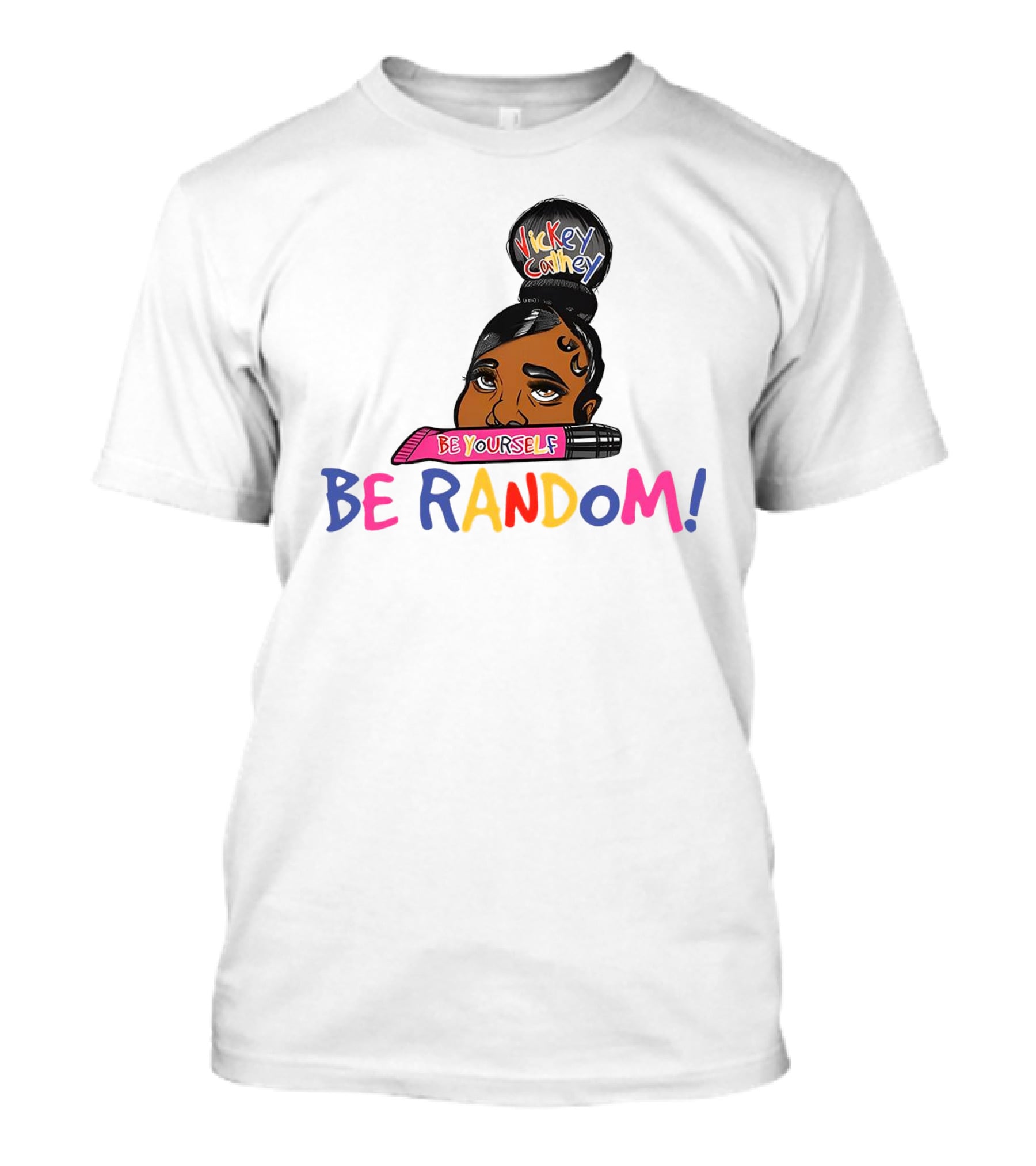 Vickey Cathey Be Yourself Be Random Colorful T-Shirt