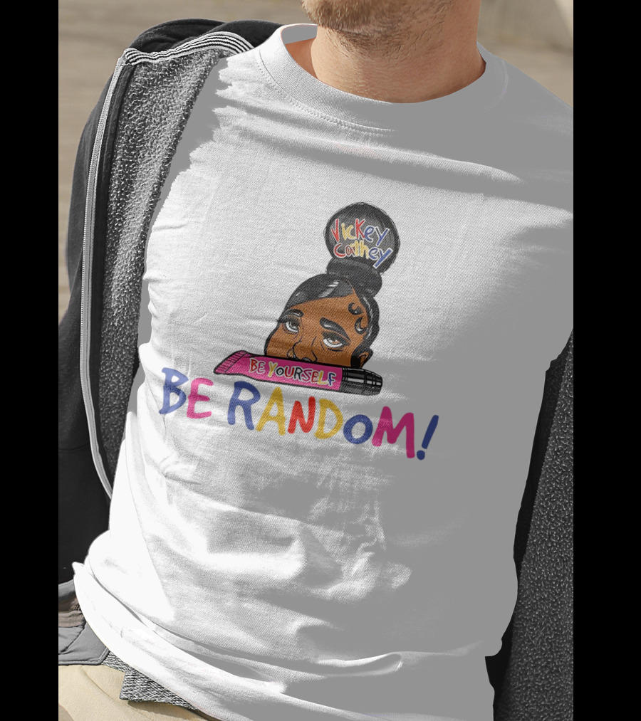 Vickey Cathey Be Yourself Be Random Colorful T-Shirt