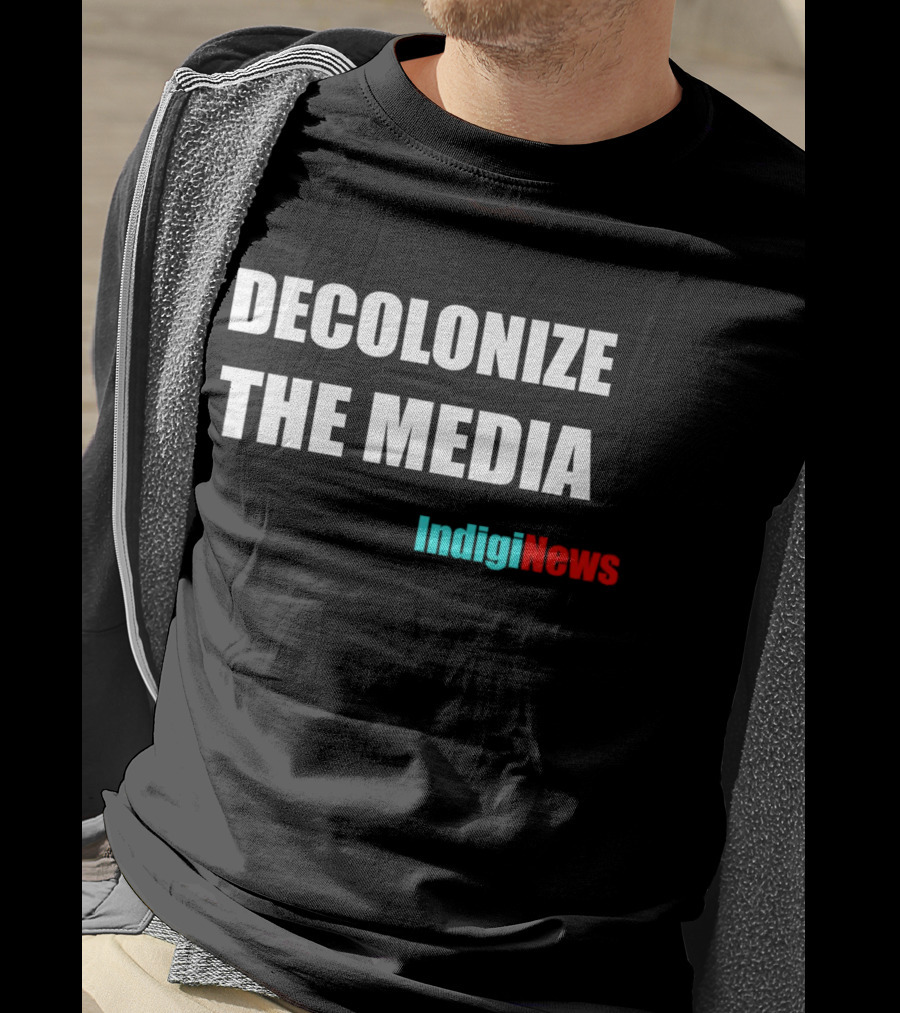 Decolonize The Media IndigiNews Empowerment Message T-Shirt