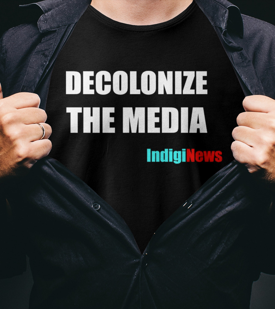 Decolonize The Media IndigiNews Empowerment Message T-Shirt