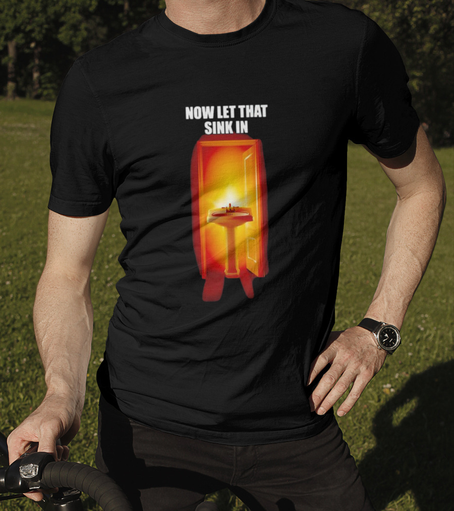 Now Let That Sink In Illuminated Bathroom Doorway T-Shirt