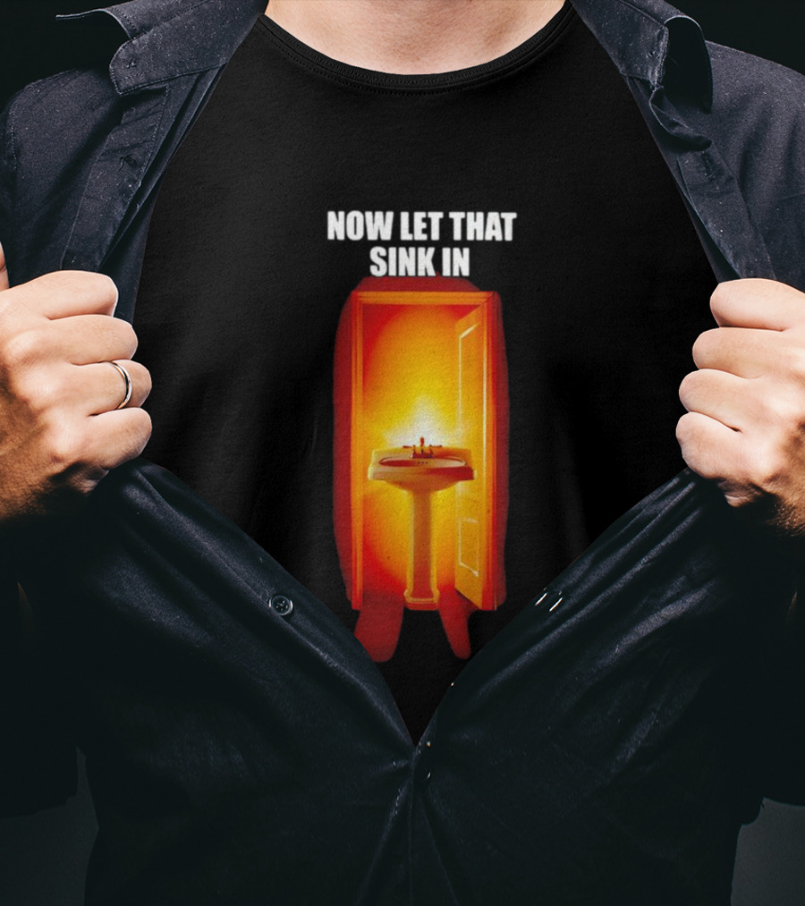 Now Let That Sink In Illuminated Bathroom Doorway T-Shirt