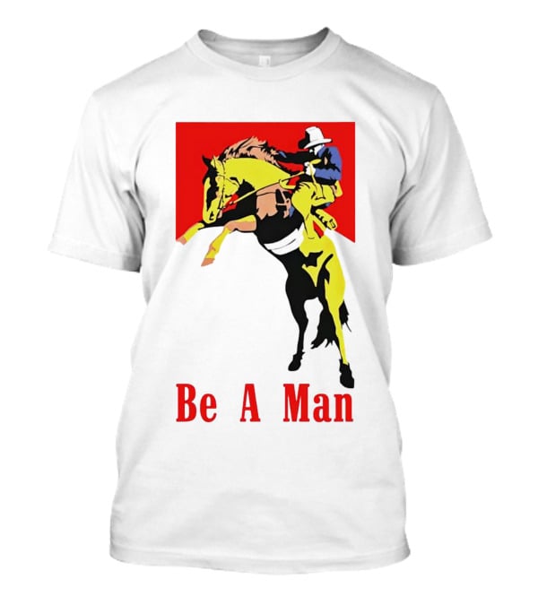Be A Man Cowboy Rodeo Rider T-Shirt