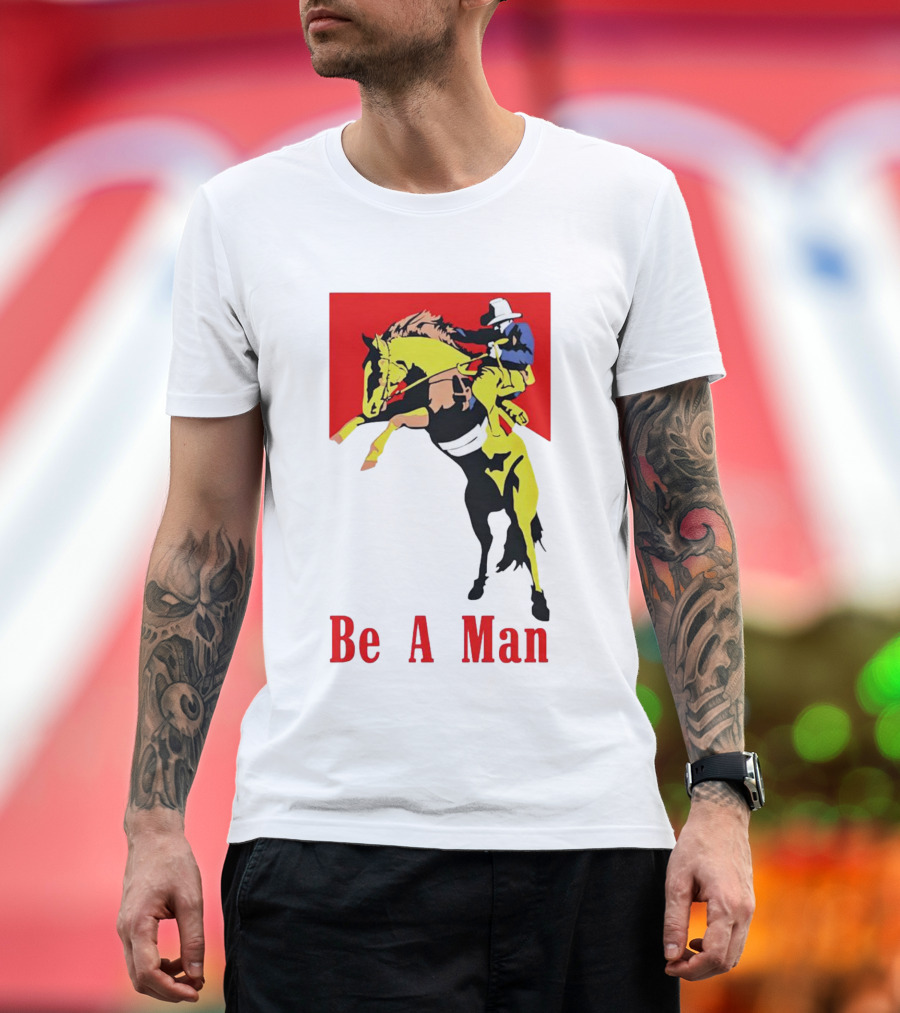 Be A Man Cowboy Rodeo Rider T-Shirt