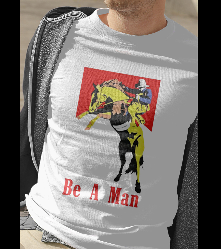 Be A Man Cowboy Rodeo Rider T-Shirt