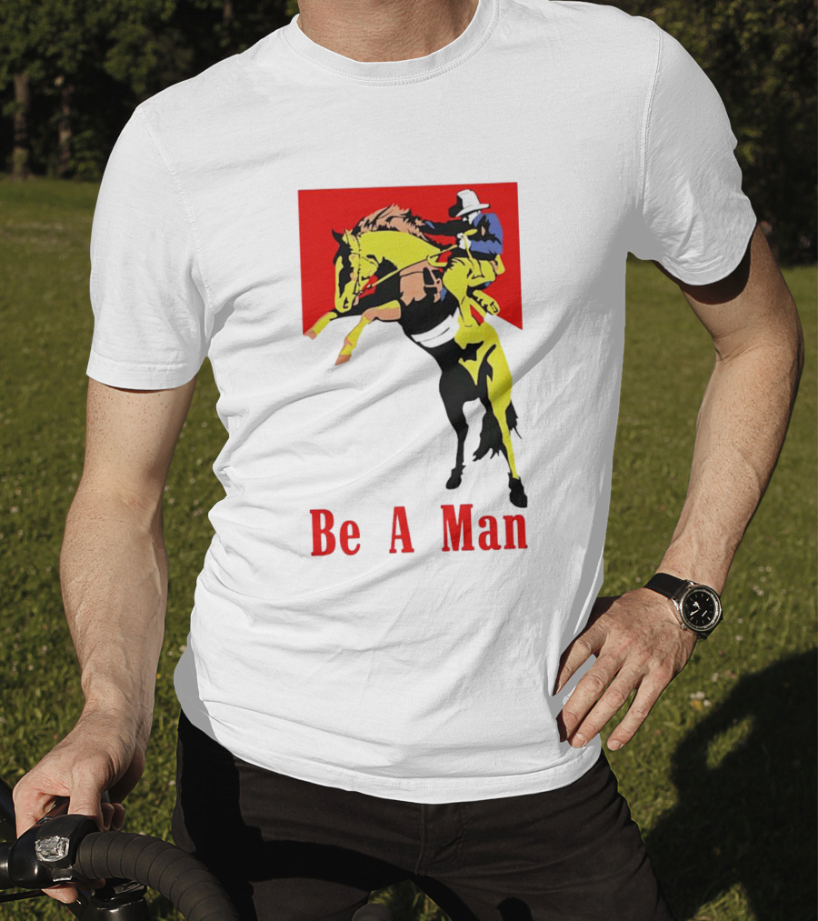 Be A Man Cowboy Rodeo Rider T-Shirt