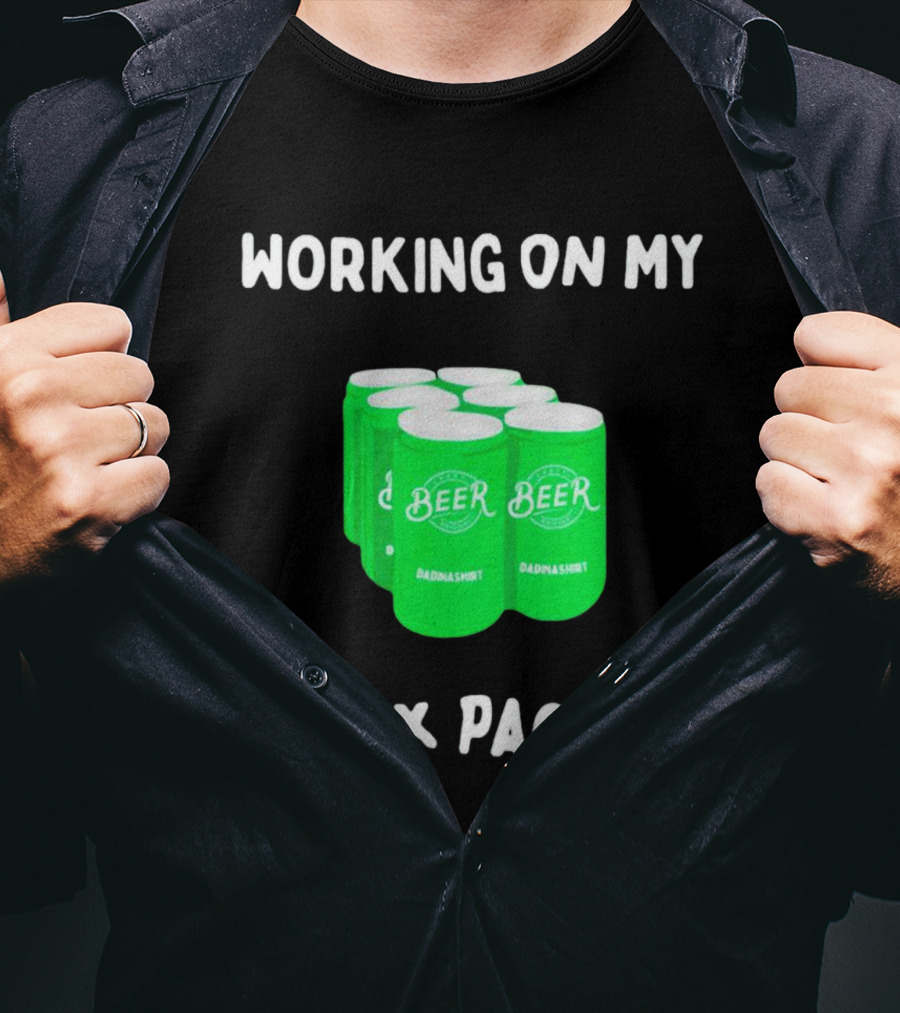 Working On My Six Pack Beer Dadnashirt T-Shirt