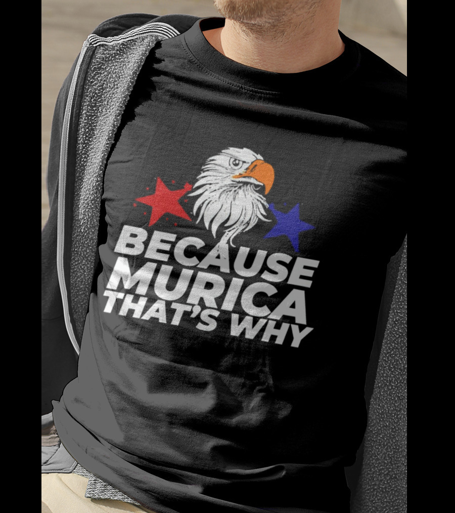 Because Murica That's Why Eagle With Red And Blue Stars T-Shirt