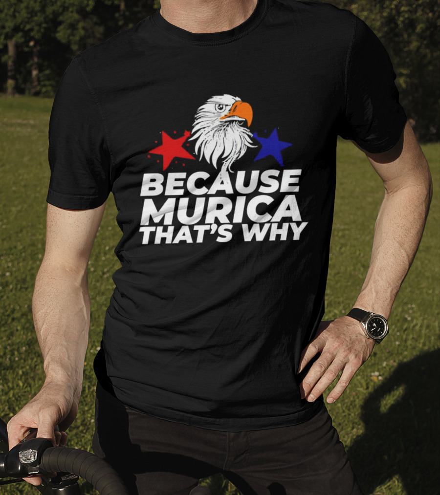 Because Murica That's Why Eagle With Red And Blue Stars T-Shirt