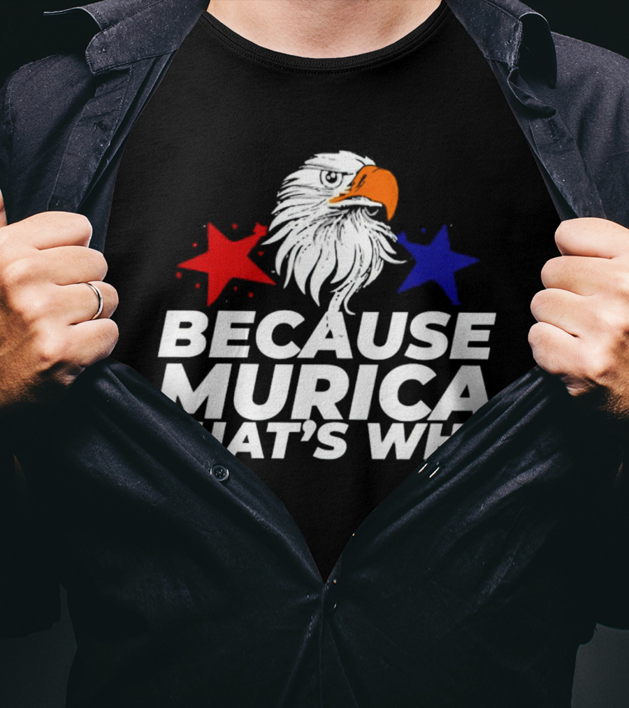 Because Murica That's Why Eagle With Red And Blue Stars T-Shirt