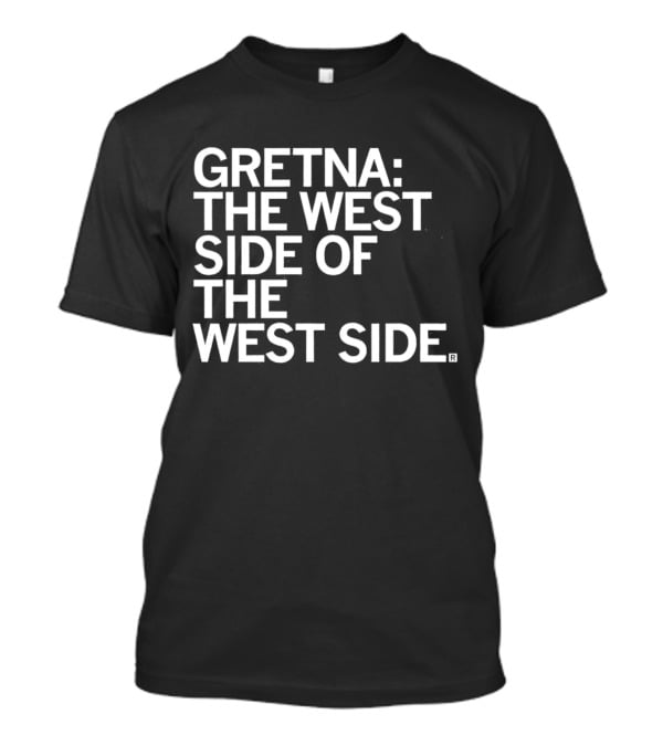 Gretna: The West Side Of The West Side T-Shirt