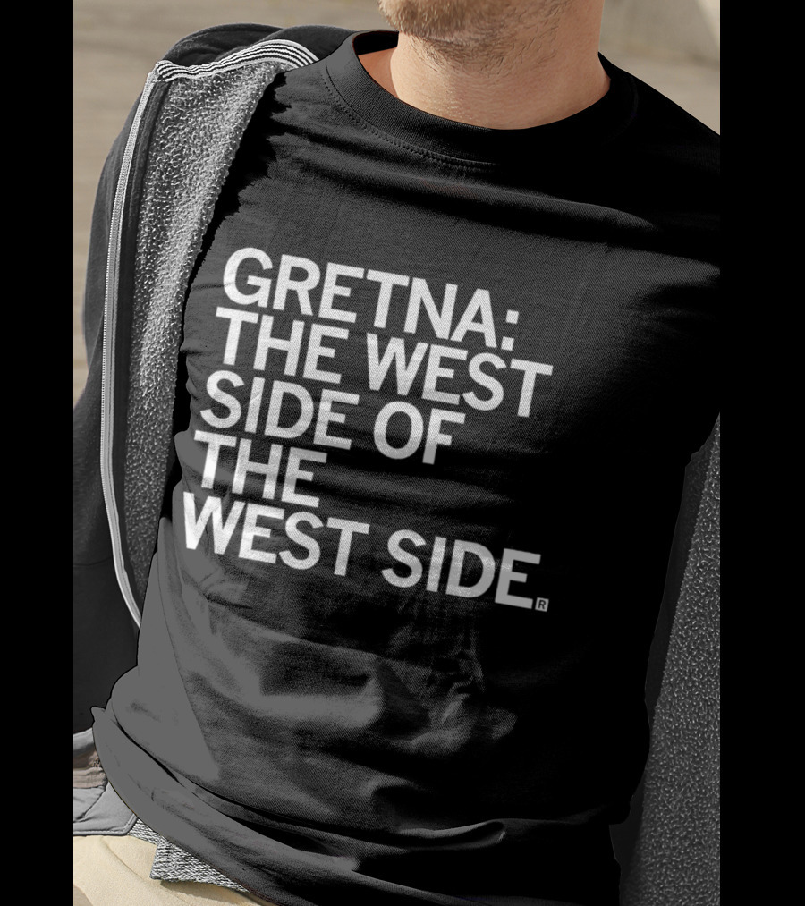 Gretna: The West Side Of The West Side T-Shirt