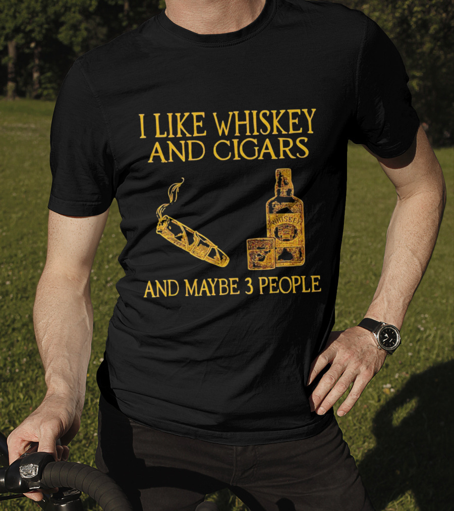 I Like Whiskey And Cigars And Maybe 3 People Bottle Glass Cigar T-Shirt