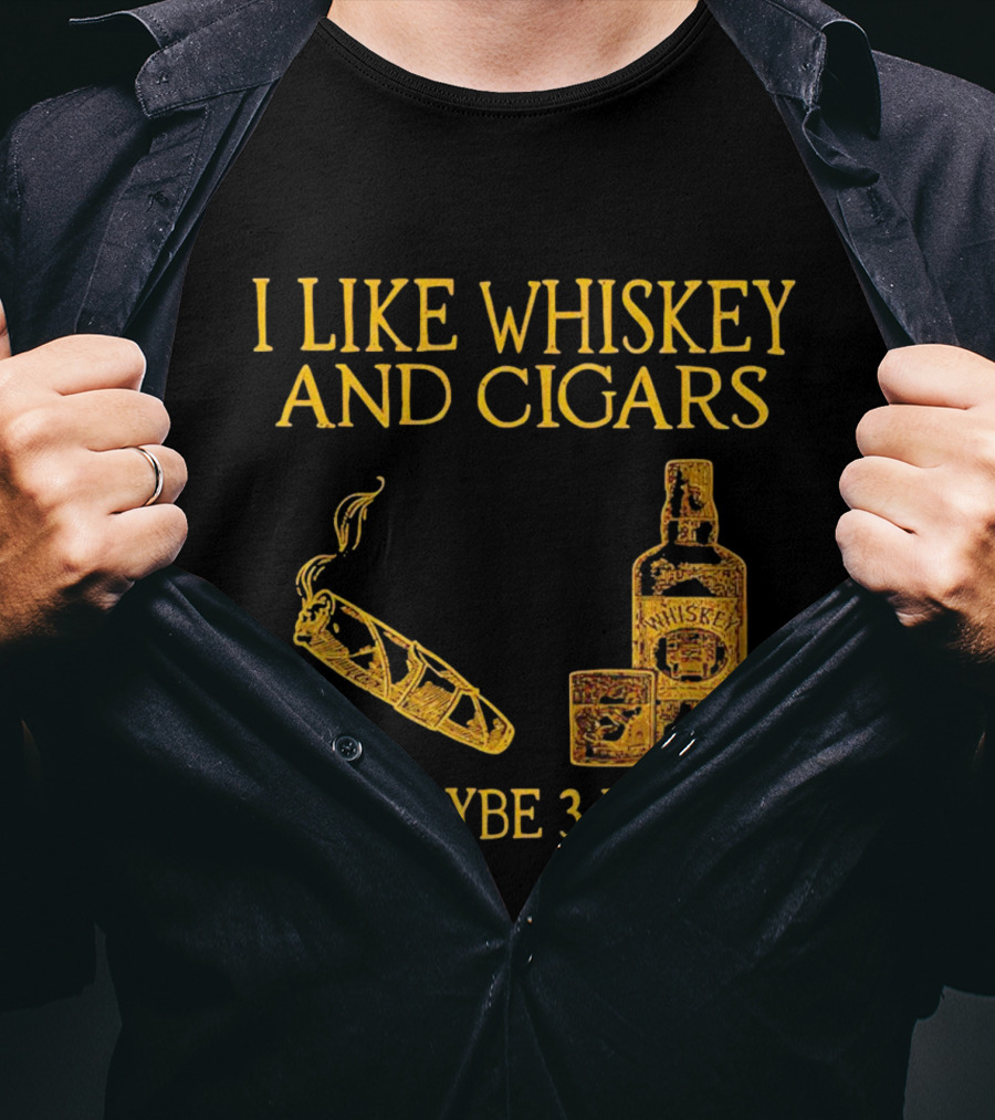 I Like Whiskey And Cigars And Maybe 3 People Bottle Glass Cigar T-Shirt