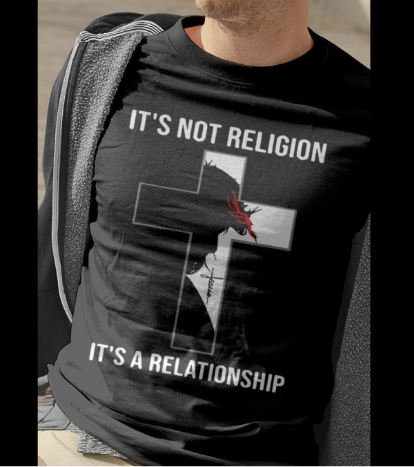 Cross Jesus It's Not Religion It's A Relationship With Silhouette And Crown Of Thorns T-Shirt