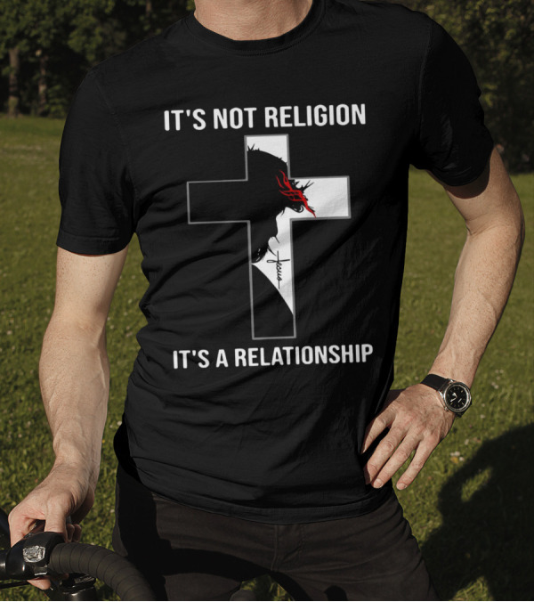 Cross Jesus It's Not Religion It's A Relationship With Silhouette And Crown Of Thorns T-Shirt