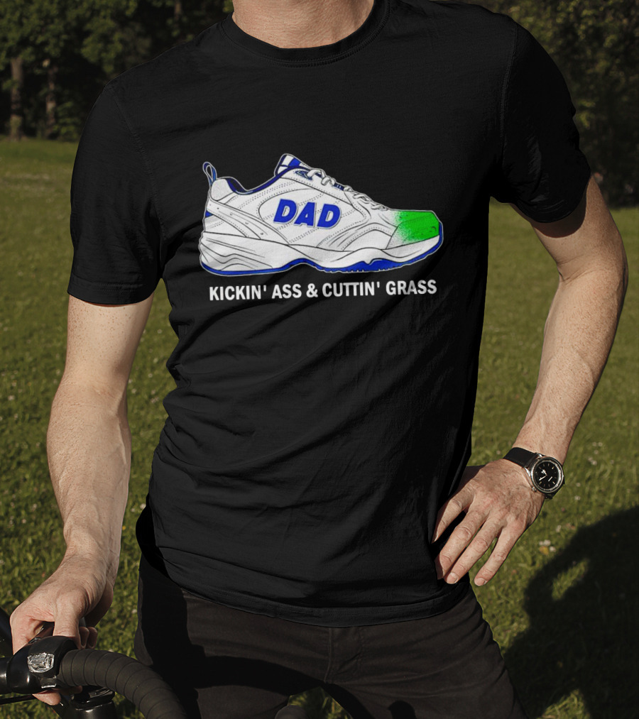 DAD Sneaker Kickin’ Ass And Cuttin’ Grass T-Shirt