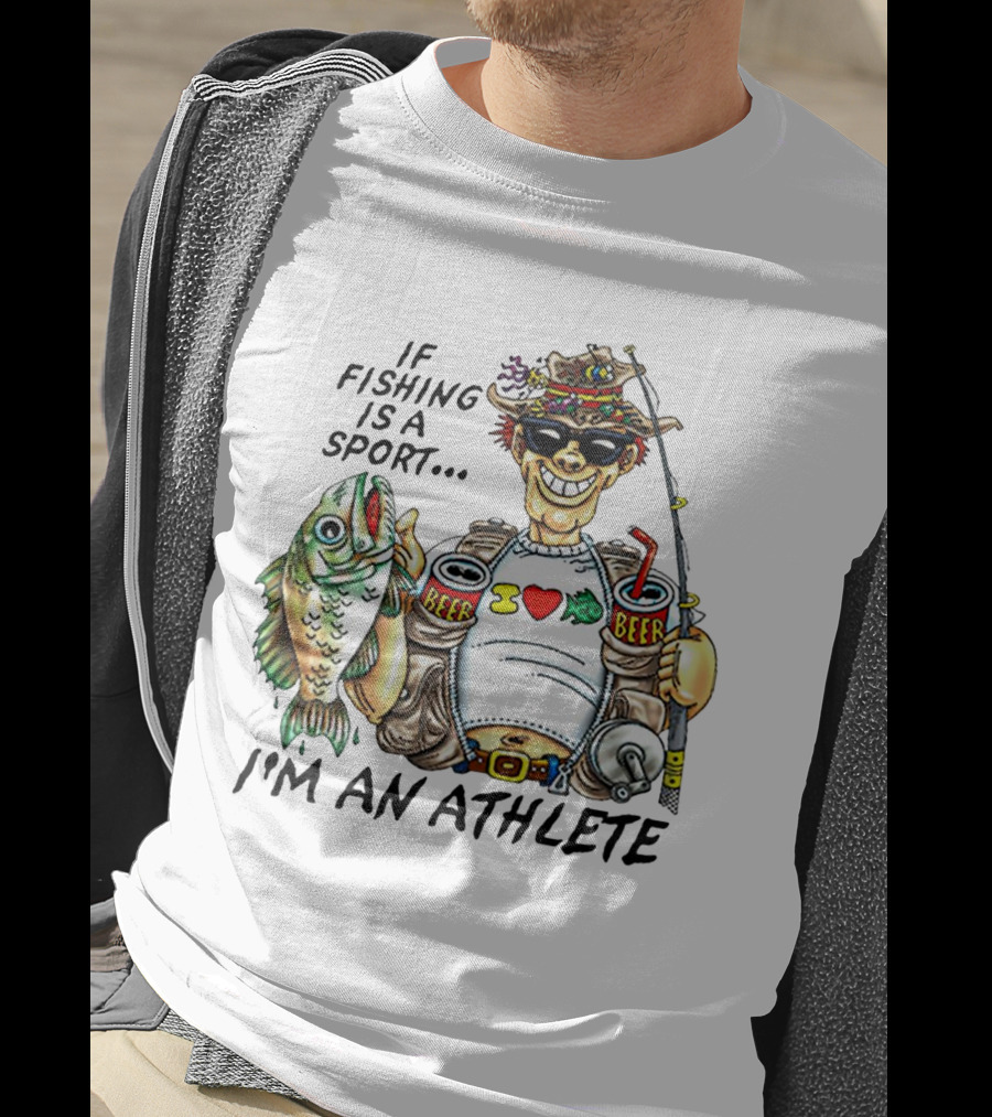 If Fishing Is A Sport I'm An Athlete Beer I Love Fish T-Shirt
