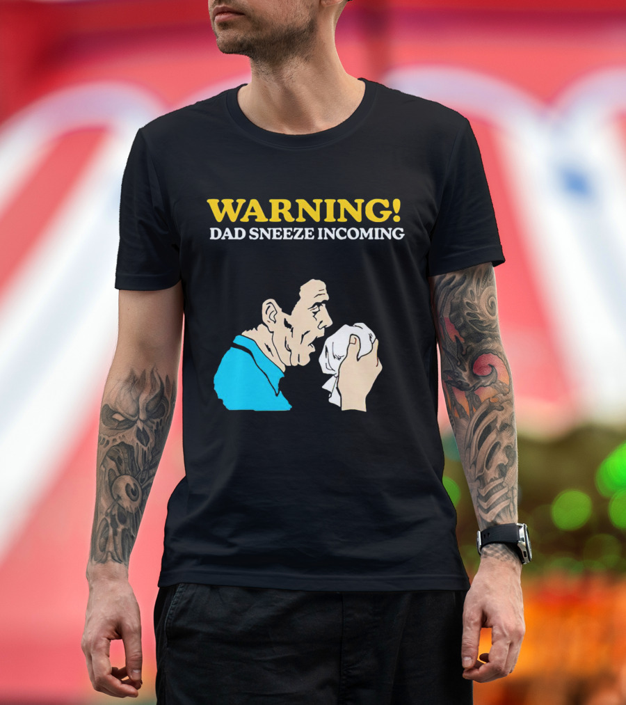 Warning Dad Sneeze Incoming Iconic Humor T-Shirt