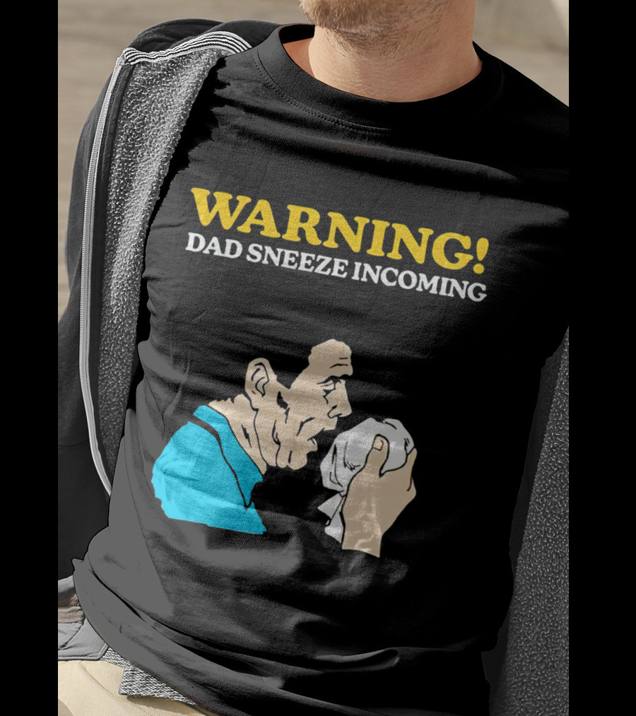 Warning Dad Sneeze Incoming Iconic Humor T-Shirt