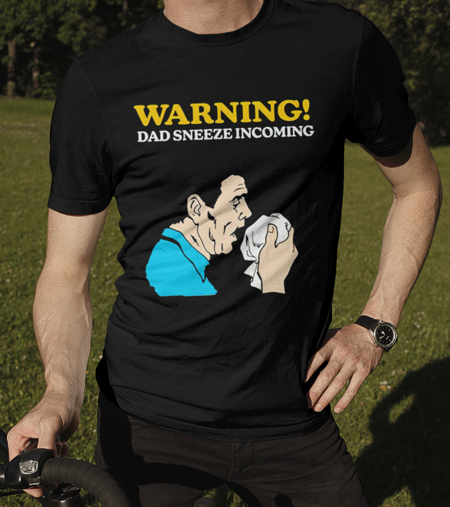 Warning Dad Sneeze Incoming Iconic Humor T-Shirt