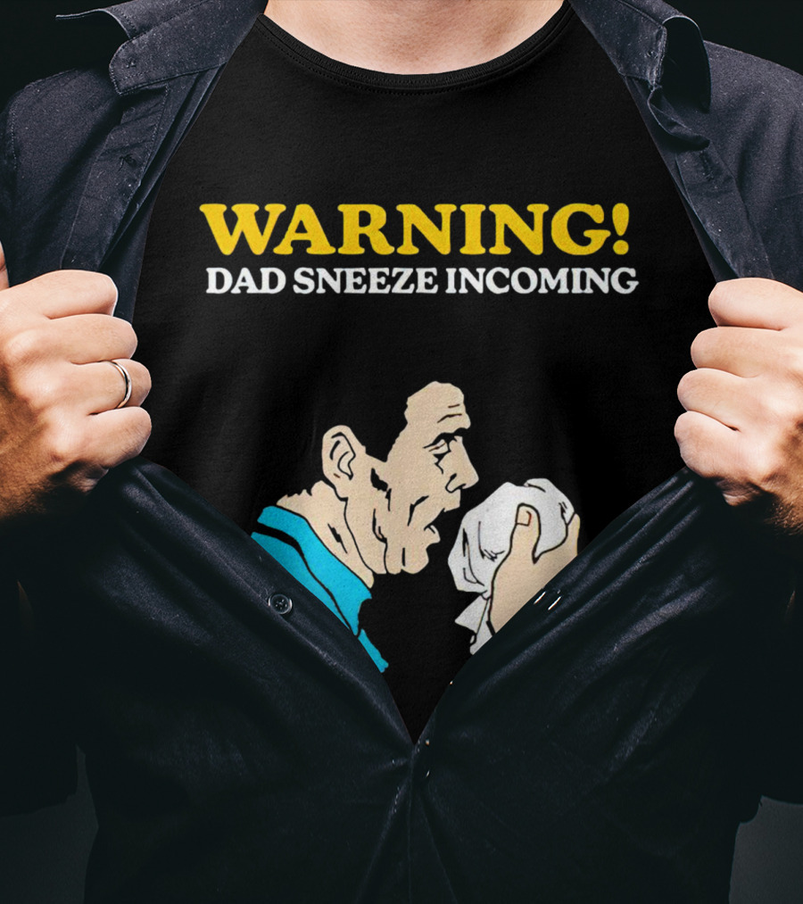 Warning Dad Sneeze Incoming Iconic Humor T-Shirt