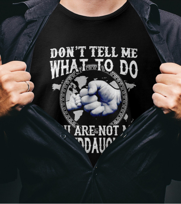 Don’t Tell Me What To Do You Are Not My Granddaughter Fist Bump T-Shirt