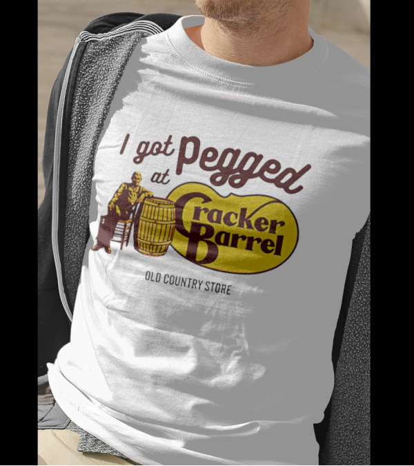 I Got Pegged At Cracker Barrel Old Country Store T-Shirt