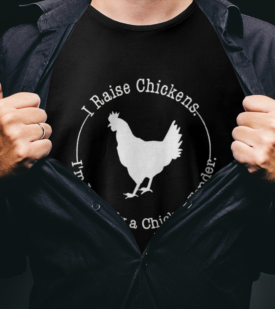 I Raise Chickens I'm Literally A Chicken Tender T-Shirt