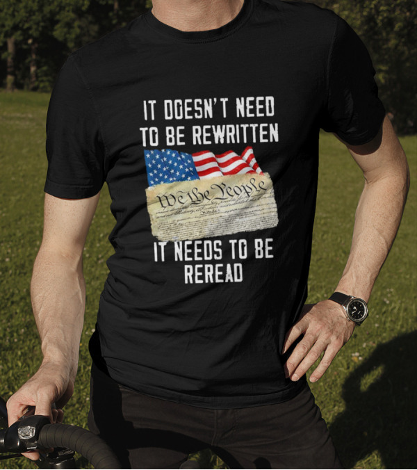 USA Flag With We The People Declaration It Doesn't Need To Be Rewritten It Needs To Be Reread 4th Of July 1776 T-Shirt