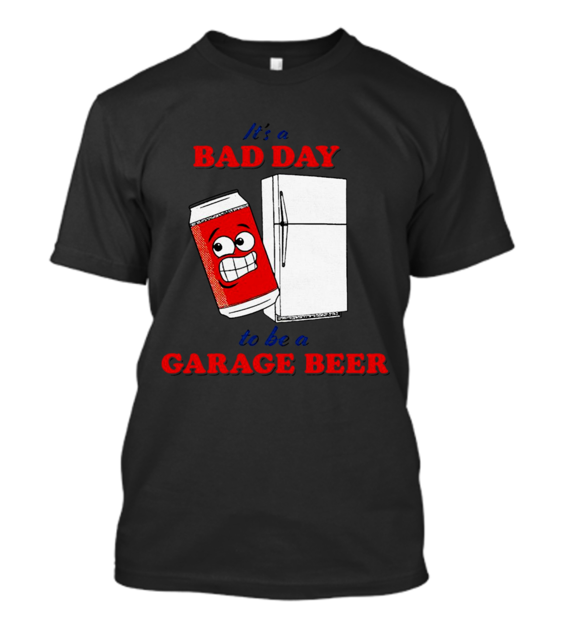 It’s A Bad Day To Be A Garage Beer With Cartoon Can And Fridge T-Shirt