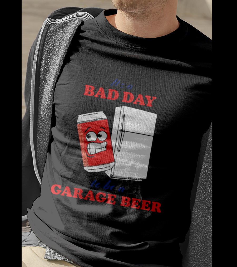 It’s A Bad Day To Be A Garage Beer With Cartoon Can And Fridge T-Shirt