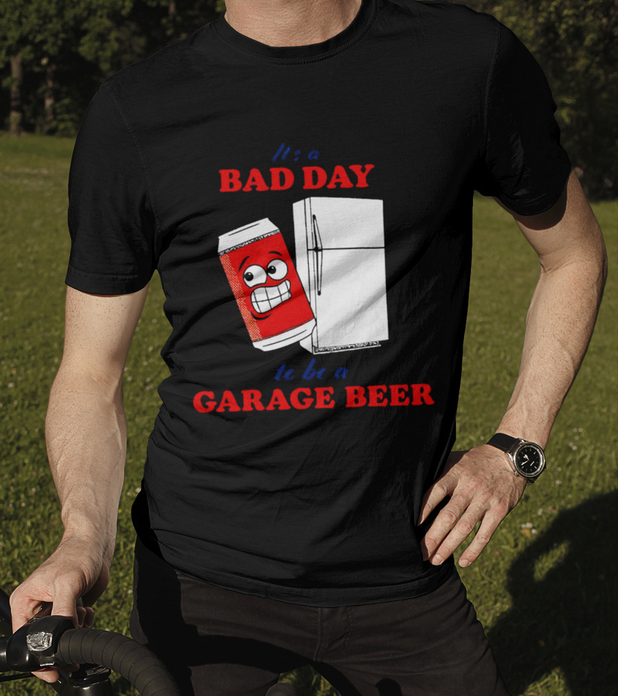 It’s A Bad Day To Be A Garage Beer With Cartoon Can And Fridge T-Shirt