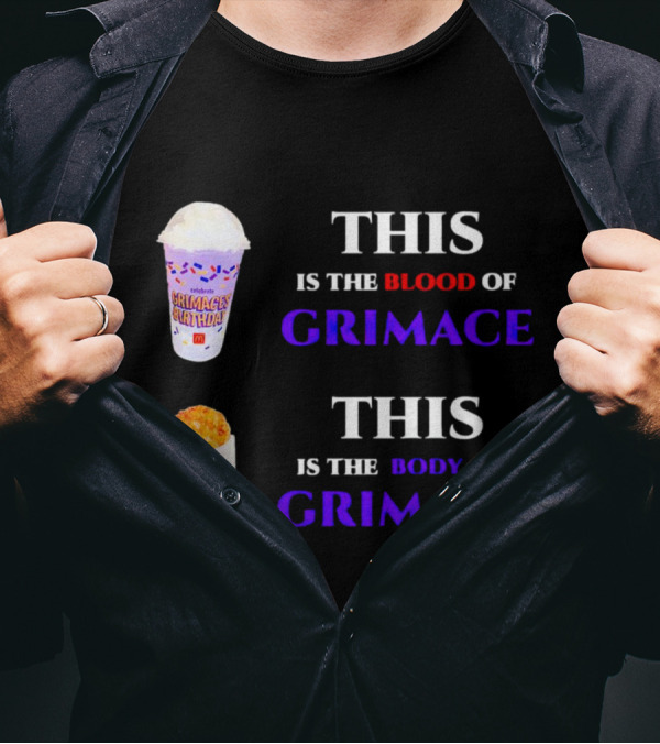 THIS IS THE BLOOD OF GRIMACE GRIMACE'S BIRTHDAY SHAKES THIS IS THE BODY OF GRIMACE MC DONALD'S HASH BROWNS T-Shirt