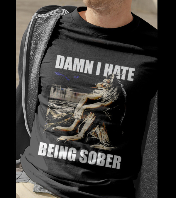 Damn I Hate Being Sober Wolf Smoking T-Shirt