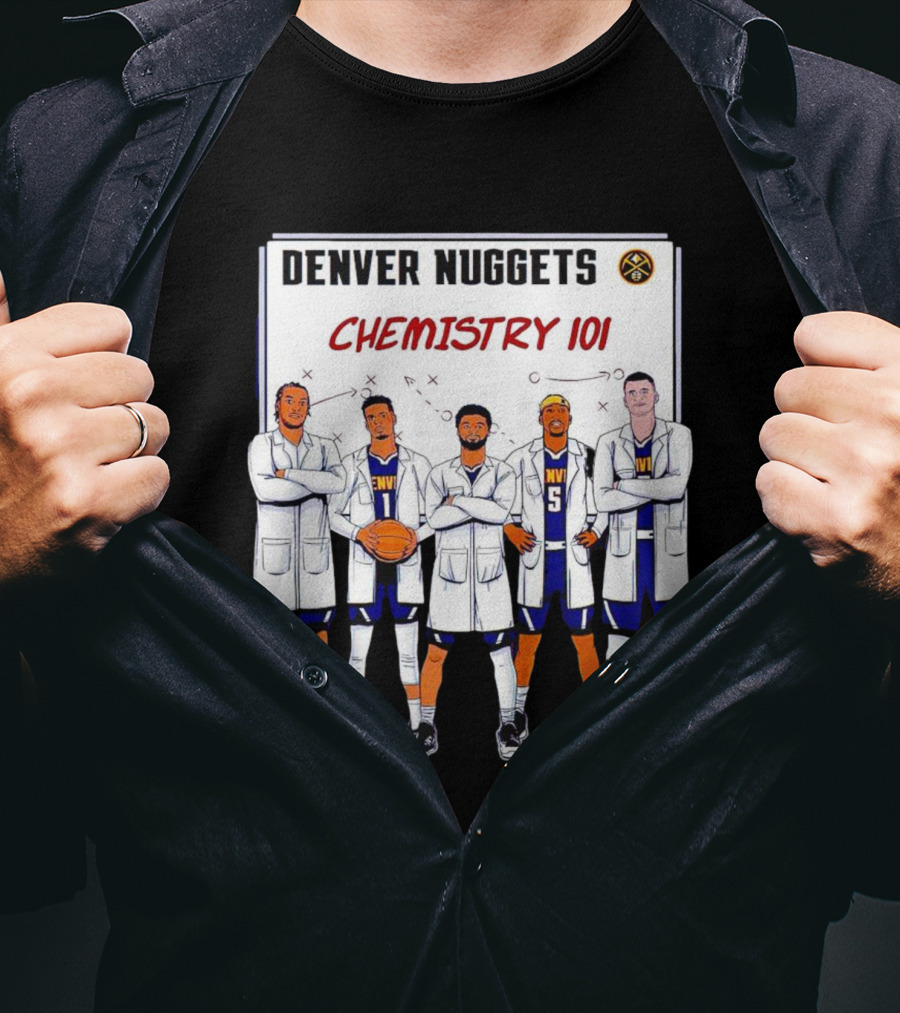 Denver Nuggets Chemistry 101 Team Synergy In Lab Coats T-Shirt