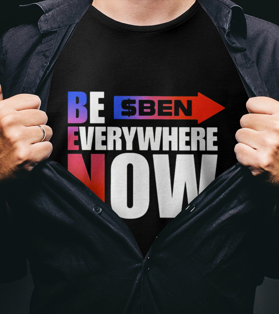 BE $BEN Everywhere Now T-Shirt