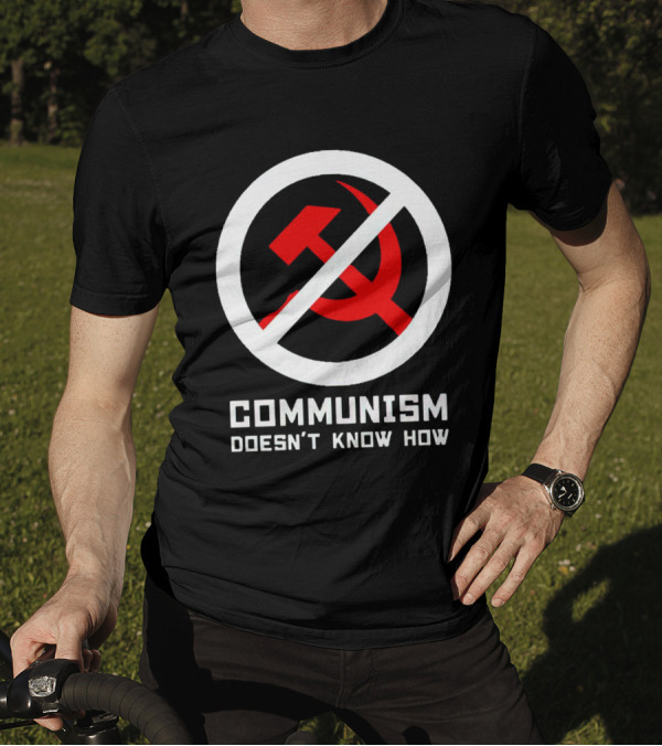 Communism Doesn’t Know How Symbol With Prohibition Circle And Hammer And Sickle T-Shirt