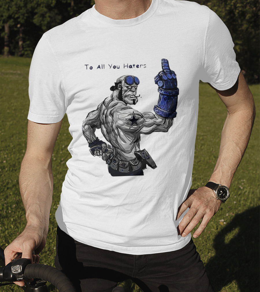 Dallas Cowboys To All You Haters Biker Gesture T-Shirt